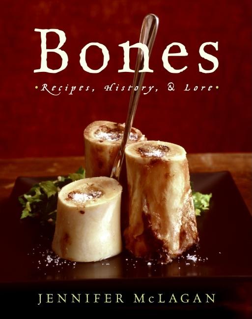 Item #302291 Bones: Recipes, History, and Lore. Jennifer McLagan