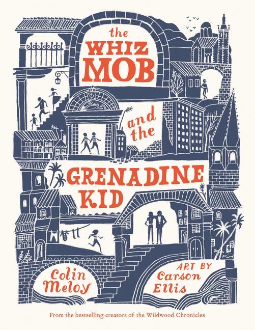 Item #302002 The Whiz Mob and the Grenadine Kid. Colin Meloy, Carson Ellis