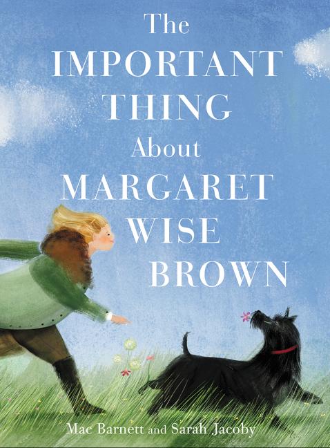 Item #301528 The Important Thing about Margaret Wise Brown. Mac Barnett, Sarah Jacoby