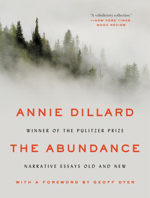 Item #301003 The Abundance: Narrative Essays Old and New. Annie Dillard
