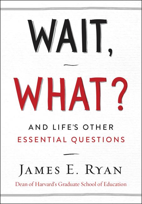Item #300934 Wait, What?: And Life's Other Essential Questions. James E. Ryan