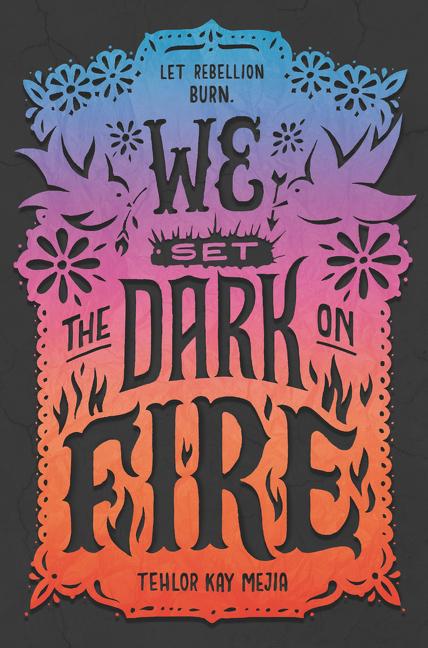 Item #301850 We Set the Dark on Fire. Tehlor Kay Mejia