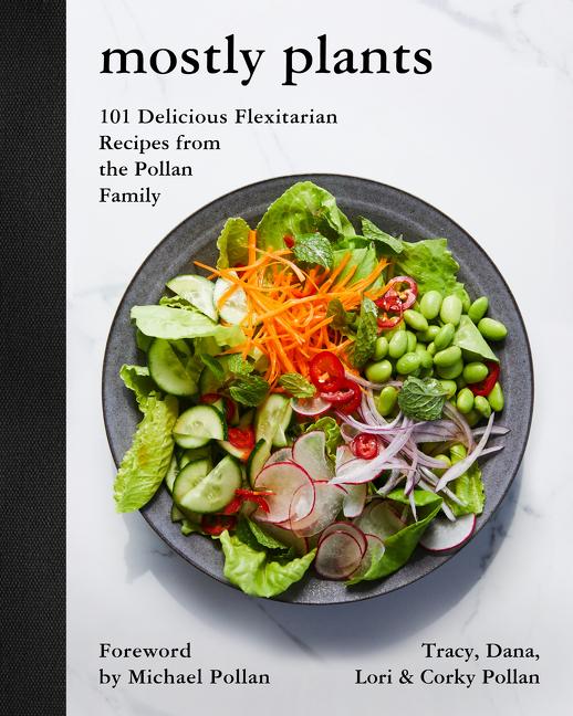 Item #302507 Mostly Plants: 101 Delicious Flexitarian Recipes from the Pollan Family. Tracy...