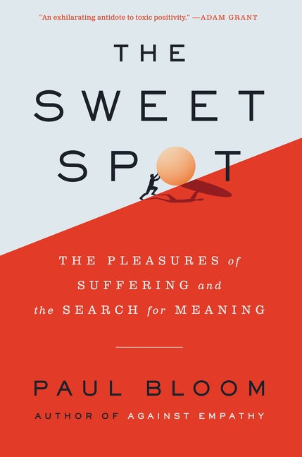 Item #303814 The Sweet Spot: The Pleasures of Suffering and the Search for Meaning. Paul Bloom.