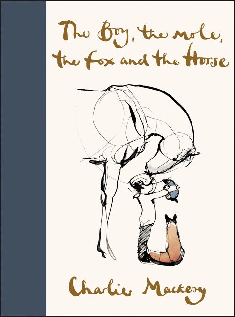 Item #300001 The Boy, the Mole, the Fox and the Horse. Charlie Mackesy