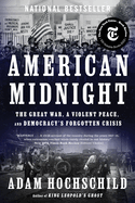 Item #304536 American Midnight: The Great War, a Violent Peace, and Democracy's Forgotten Crisis....