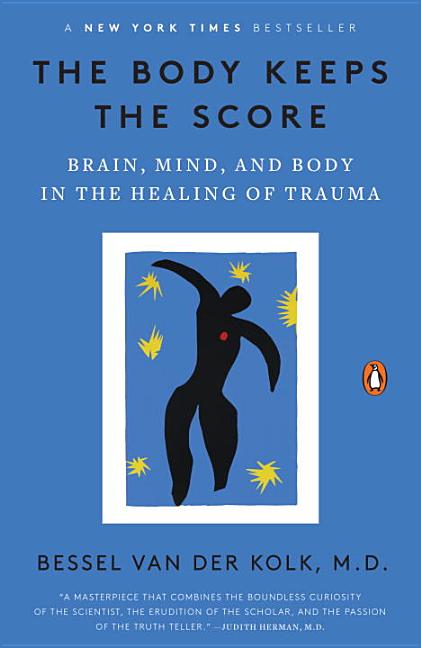 Item #301219 The Body Keeps the Score: Brain, Mind, and Body in the Healing of Trauma. Bessel Van...