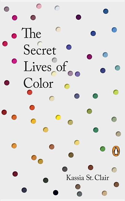 Item #300497 The Secret Lives of Color. Kassia St Clair
