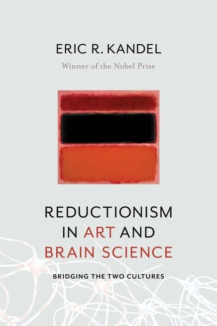 Item #304013 Reductionism in Art and Brain Science: Bridging the Two Cultures. Eric Kandel