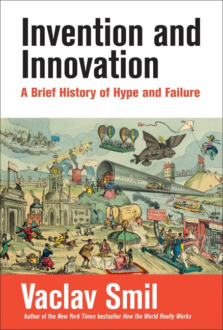 Item #304336 Invention and Innovation: A Brief History of Hype and Failure. Vaclav Smil