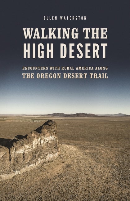Item #301171 Walking the High Desert: Encounters with Rural America Along the Oregon Desert...