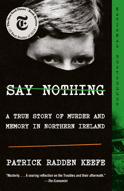 Item #300107 Say Nothing: A True Story of Murder and Memory in Northern Ireland. Patrick Radden...