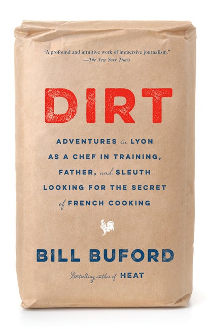 Item #303386 Dirt: Adventures in Lyon as a Chef in Training, Father, and Sleuth Looking for the...