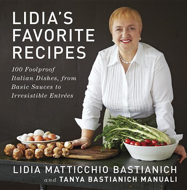Item #302400 Lidia's Favorite Recipes: 100 Foolproof Italian Dishes, from Basic Sauces to...