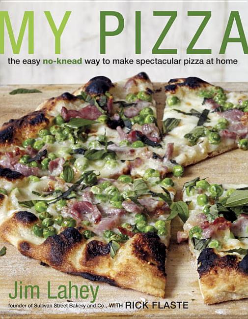 Item #302414 My Pizza: The Easy No-Knead Way to Make Spectacular Pizza at Home. Jim Lahey, Rick...