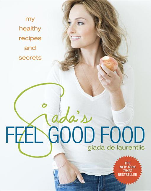 Item #302272 Giada's Feel Good Food: My Healthy Recipes and Secrets. Giada de Laurentiis