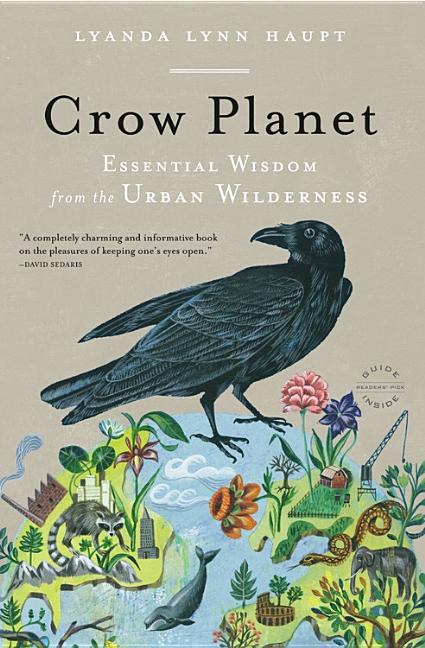 Item #301071 Crow Planet: Essential Wisdom from the Urban Wilderness. Lyanda Lynn Haupt