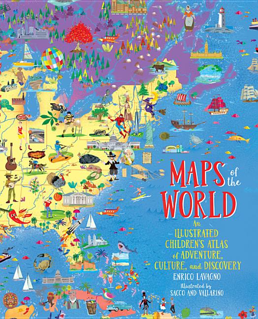 Item #301467 Maps of the World: An Illustrated Children's Atlas of Adventure, Culture, and...