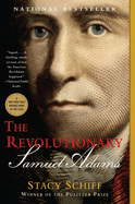 Item #304550 The Revolutionary: Samuel Adams. Stacy Schiff