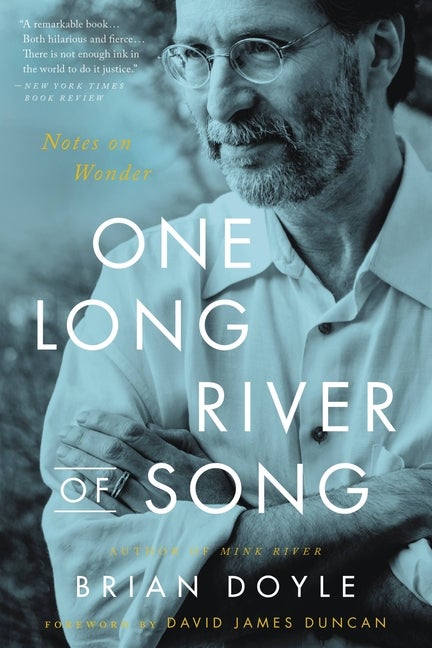 Item #303924 One Long River of Song: Notes on Wonder. Brian Doyle, David James Duncan