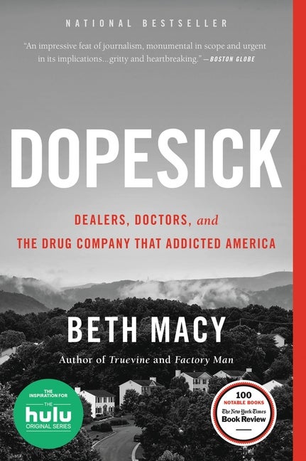 Item #300650 Dopesick: Dealers, Doctors, and the Drug Company That Addicted America. Beth Macy