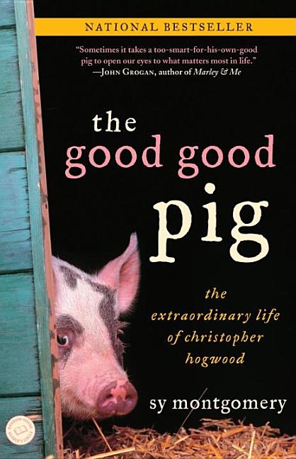 Item #301025 The Good Good Pig: The Extraordinary Life of Christopher Hogwood. Sy Montgomery
