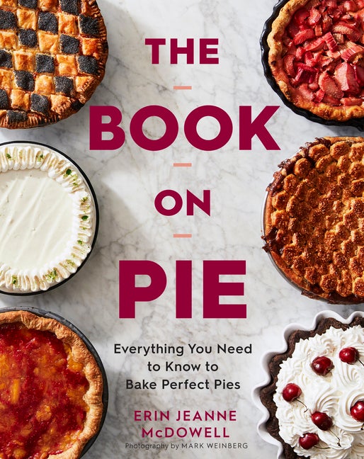 Item #303078 The Book on Pie: Everything You Need to Know to Bake Perfect Pies. Erin Jeanne...