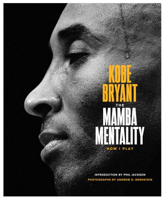 Item #301009 The Mamba Mentality: How I Play. Kobe Bryant, Phil Jackson, Pau Gasol, Andrew D....
