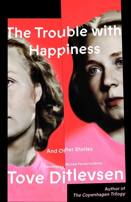 Item #304042 The Trouble with Happiness: And Other Stories. Tove Ditlevsen, Michael Favala Goldman