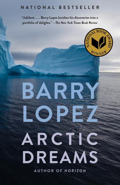 Item #303225 Arctic Dreams: Imagination and Desire in a Northern Landscape. Barry Lopez