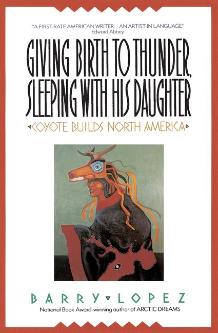 Item #303221 Giving Birth to Thunder, Sleeping with His Daughter. Barry H. Lopez