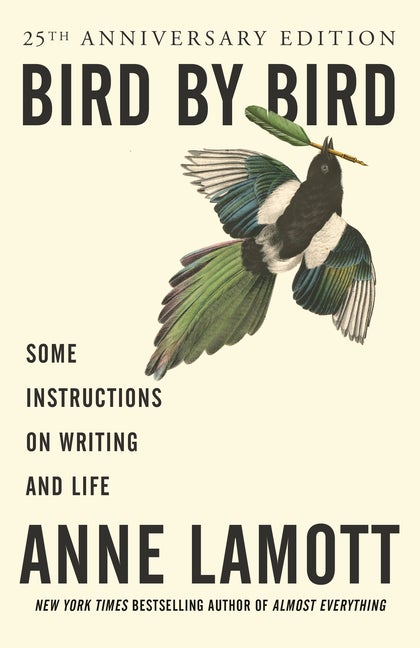 Item #303419 Bird by Bird: Some Instructions on Writing and Life. Anne Lamott