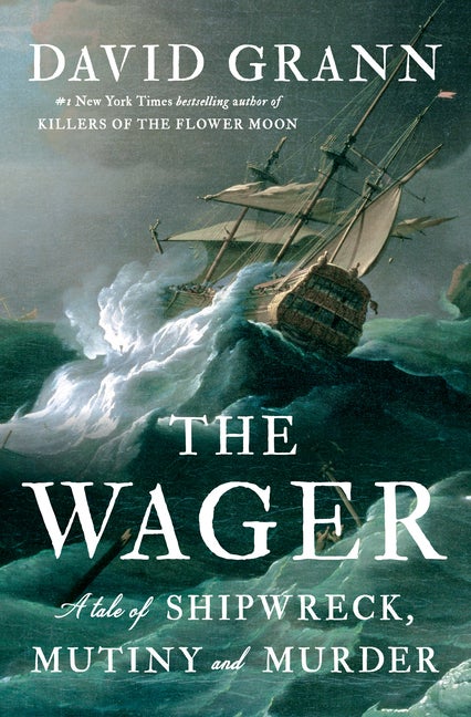 Item #304375 The Wager: A Tale of Shipwreck, Mutiny and Murder. David Grann