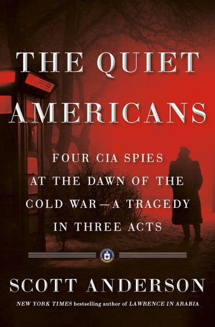 Item #302822 The Quiet Americans: Four CIA Spies at the Dawn of the Cold War--A Tragedy in Three...