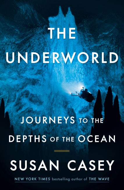 Item #304464 The Underworld: Journeys to the Depths of the Ocean. Susan Casey