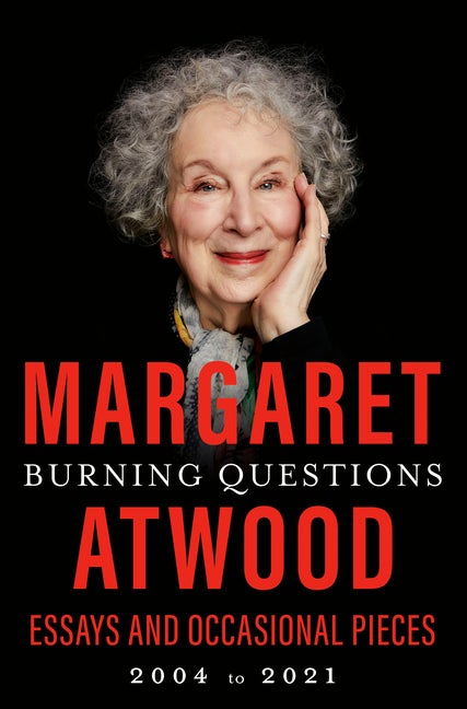 Item #303970 Burning Questions: Essays and Occasional Pieces, 2004 to 2021. Margaret Atwood.