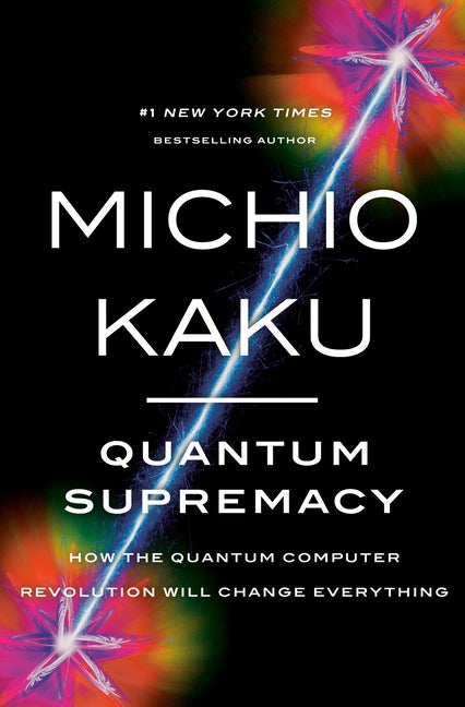Item #304392 Quantum Supremacy: How the Quantum Computer Revolution Will Change Everything....