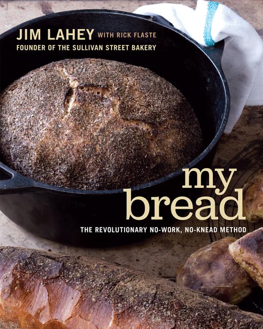 Item #302532 My Bread: The Revolutionary No-Work, No-Knead Method. Jim Lahey, Rick Flaste, With.