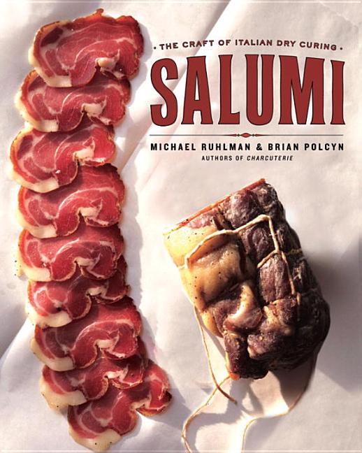 Item #302370 Salumi: The Craft of Italian Dry Curing. Michael Ruhlman, Brian Polcyn
