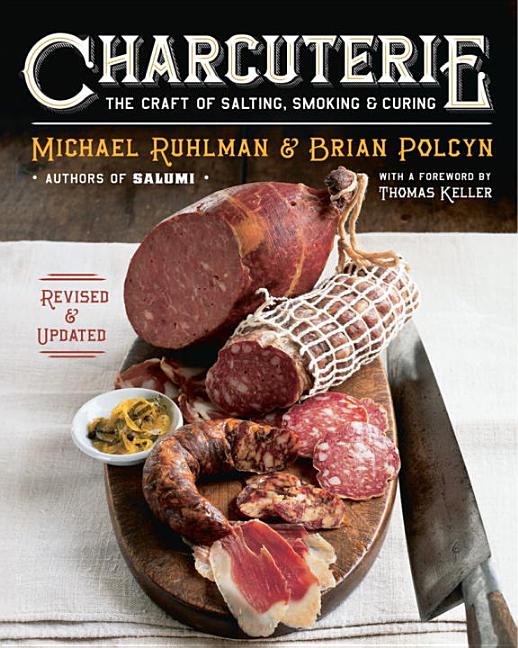 Item #302373 Charcuterie: The Craft of Salting, Smoking, and Curing (Revised, Updated). Michael...