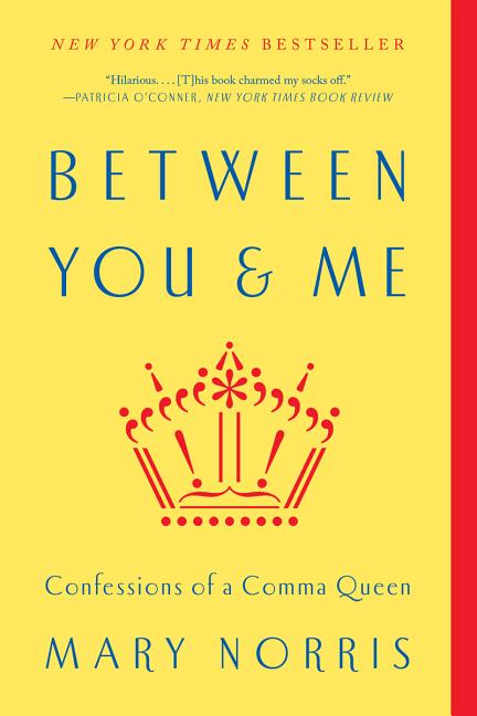 Item #300928 Between You & Me: Confessions of a Comma Queen. Mary Norris