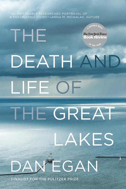 Item #300240 The Death and Life of the Great Lakes. Dan Egan