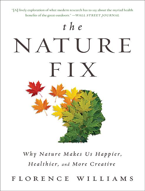 Item #301061 The Nature Fix: Why Nature Makes Us Happier, Healthier, and More Creative. Florence...