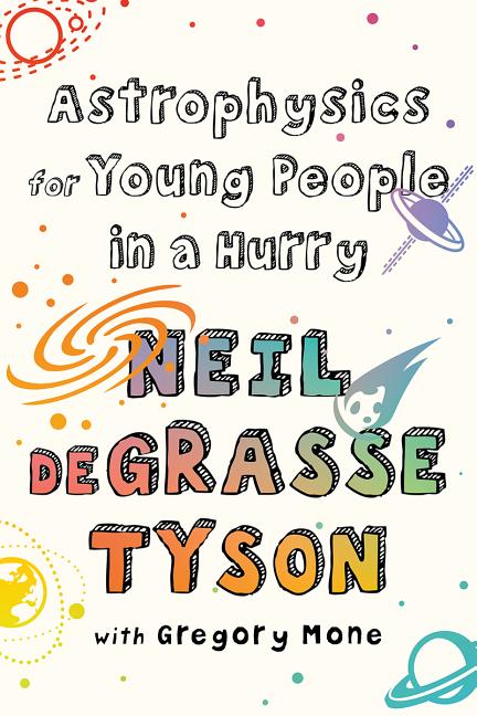 Item #301844 Astrophysics for Young People in a Hurry. Neil DeGrasse Tyson, Gregory Mone, With