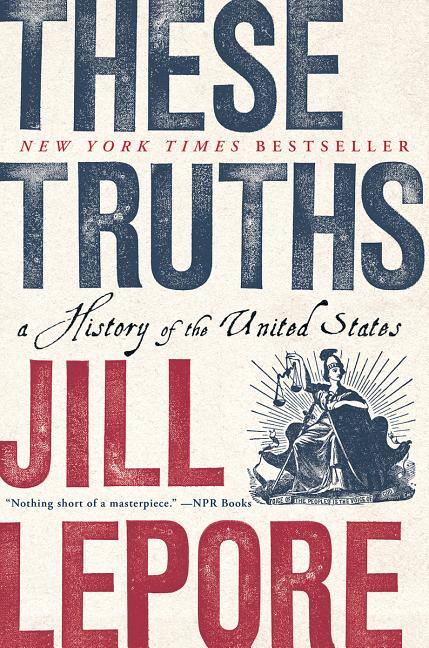 Item #300165 These Truths: A History of the United States. Jill Lepore