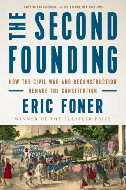 Item #302728 The Second Founding: How the Civil War and Reconstruction Remade the Constitution....