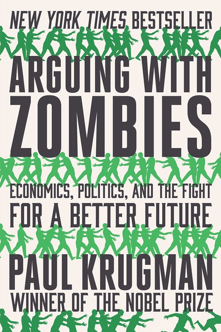 Item #303511 Arguing with Zombies: Economics, Politics, and the Fight for a Better Future. Paul...