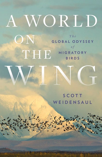 Item #303416 A World on the Wing: The Global Odyssey of Migratory Birds. Scott Weidensaul
