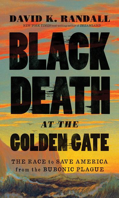 Item #300502 Black Death at the Golden Gate: The Race to Save America from the Bubonic Plague....