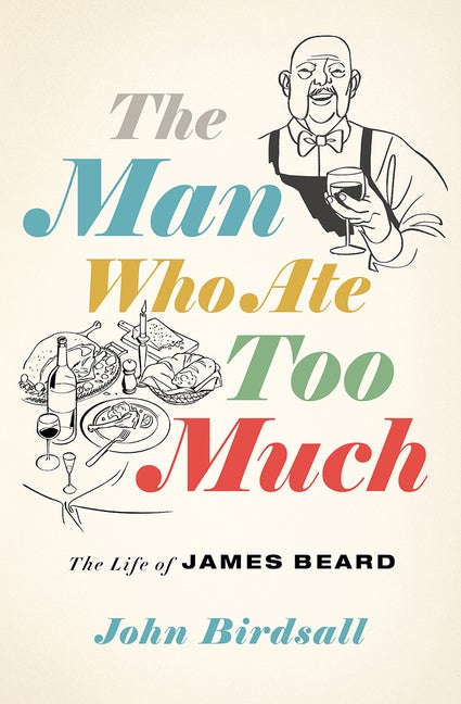 Item #303008 The Man Who Ate Too Much: The Life of James Beard. John Birdsall
